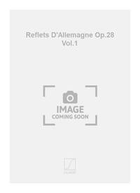 REFLETS D'ALLEMAGNE OP.28 VOL.1 PIANO