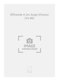 OFFRANDE A UN ANGE CHOEUR (VX-MX CHANT