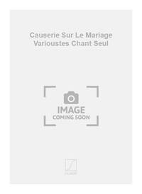 CAUSERIE SUR LE MARIAGE VARIOUSTES CHANT SEUL CHANT