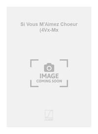 SI VOUS M'AIMEZ CHOEUR (4VX-MX CHANT