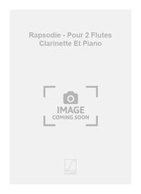 RAPSODIE - POUR 2 FLUTES CLARINETTE ET PIANO MUSIQUE D'ENSEMBLE