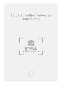 LETTRE ENFANTINE VARIOUSTES CHANT SEUL  CHANT
