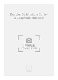 DEVOIRS DE MUSIQUE CAHIER 3 EDUCATION MUSICALE FORMATION MUSICALE