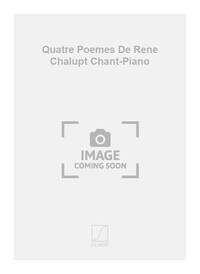 QUATRE POEMES DE RENE CHALUPT CHANT-PIANO  CHANT