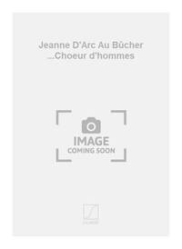 JEANNE D'ARC AU BUCHER ...CHOEUR D'HOMMES CHANT