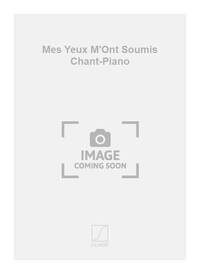 MES YEUX M'ONT SOUMIS CHANT-PIANO CHANT