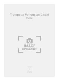 TROMPETTE VARIOUSTES CHANT SEUL CHANT
