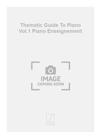 THEMATIC GUIDE TO PIANO VOL.1 PIANO ENSEIGNEMENT  PIANO