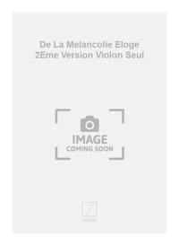 DE LA MELANCOLIE ELOGE 2EME VERSION VIOLON SEUL  VIOLON