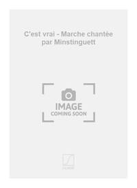 C'EST VRAI - MARCHE CHANTEE PAR MINSTINGUETT CHANT