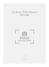 DU BEAU TETIN CHOEUR (4VX-MX CHANT