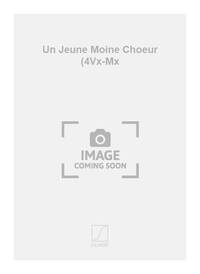 UN JEUNE MOINE CHOEUR (4VX-MX  CHANT