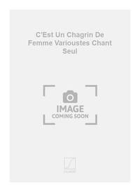 C'EST UN CHAGRIN DE FEMME VARIOUSTES CHANT SEUL CHANT