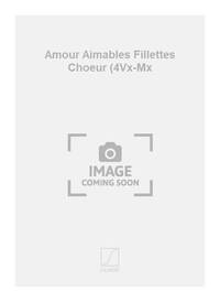 AMOUR AIMABLES FILLETTES CHOEUR (4VX-MX CHANT