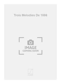 TROIS MELODIES DE 1886 CHANT