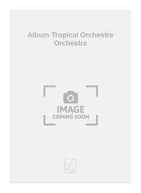 ALBUM TROPICAL ORCHESTRE ORCHESTRE ORCHESTRE