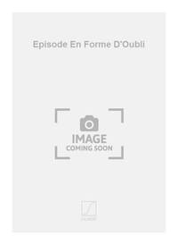 EPISODE EN FORME D'OUBLI MUSIQUE D'ENSEMBLE