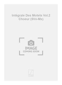 INTEGRALE DES MOTETS VOL.2 CHOEUR (5VX-MX) CHANT