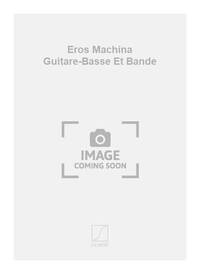 EROS MACHINA GUITARE-BASSE ET BANDE