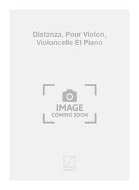DISTANZA, POUR VIOLON, VIOLONCELLE ET PIANO  MUSIQUE D'ENSEMBLE