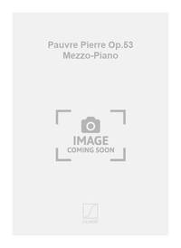 PAUVRE PIERRE OP.53 MEZZO-PIANO CHANT