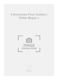 3 NOCTURNES POUR GUITARE ( DIDIER BEGON )