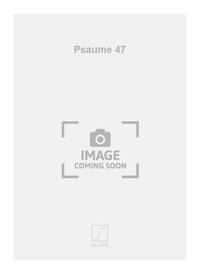 PSAUME 47 CHANT-PIANO 4 MAINS REDUCTION CHANT
