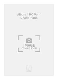 ALBUM 1900 VOL.1 CHANT-PIANO CHANT