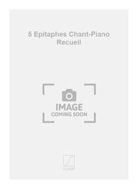 5 EPITAPHES CHANT-PIANO RECUEIL  CHANT