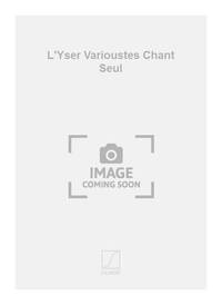 L'YSER VARIOUSTES CHANT SEUL  CHANT