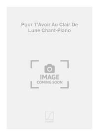 POUR T'AVOIR AU CLAIR DE LUNE CHANT-PIANO CHANT
