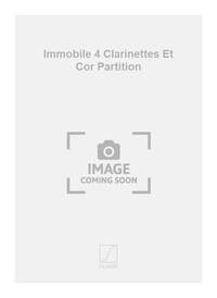 IMMOBILE 4 CLARINETTES ET COR PARTITION  MUSIQUE D'ENSEMBLE