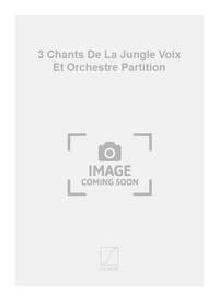 3 CHANTS DE LA JUNGLE VOIX ET ORCHESTRE PARTITION CHANT