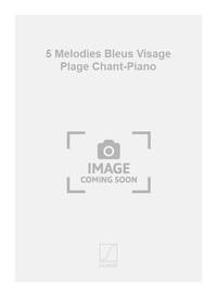 5 MELODIES BLEUS VISAGE PLAGE CHANT-PIANO CHANT