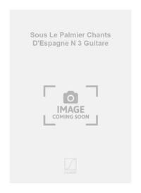ISAAC ALBENIZ : SOUS LE PALMIER CHANTS D'ESPAGNE NUMERO 3 - GUITARE