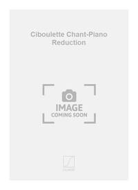 CIBOULETTE CHANT-PIANO REDUCTION  CHANT