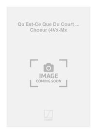 QU'EST-CE QUE DU COURT ... CHOEUR (4VX-MX CHANT