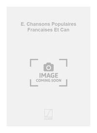 E. CHANSONS POPULAIRES FRANCAISES ET CAN CHANT