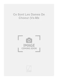 CE SONT LES DAMES DE CHOEUR (VX-MX  CHANT