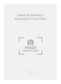 VALSE DU BONHEUR VARIOUSTES CHANT SEUL CHANT
