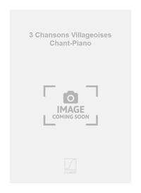 3 CHANSONS VILLAGEOISES CHANT-PIANO CHANT