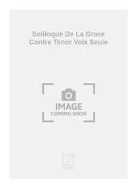 SOLILOQUE DE LA GRACE CONTRE TENOR VOIX SEULE CHANT