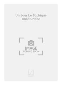 UN JOUR LE BACHIQUE CHANT-PIANO CHANT