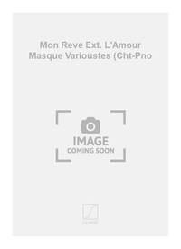 MON REVE EXT. L'AMOUR MASQUE VARIOUSTES (CHT-PNO CHANT