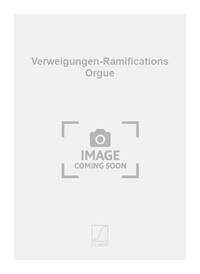 VERWEIGUNGEN-RAMIFICATIONS ORGUE  ORGUE