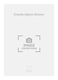 CHANTS ALPINS CHOEUR CHANT