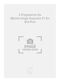 3 FRAGMENTS DE MICHEL-ANGE SOPRANO FL EN SOL-PNO CHANT