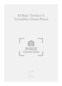 EL MAJO TIMIDON 5 TONADILLAS CHANT-PIANO CHANT
