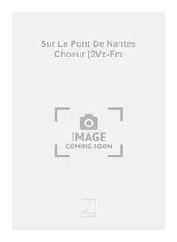 SUR LE PONT DE NANTES CHOEUR (2VX-FM CHANT