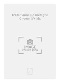 C'ETAIT ANNE DE BRETAGNE CHOEUR (VX-MX  CHANT
